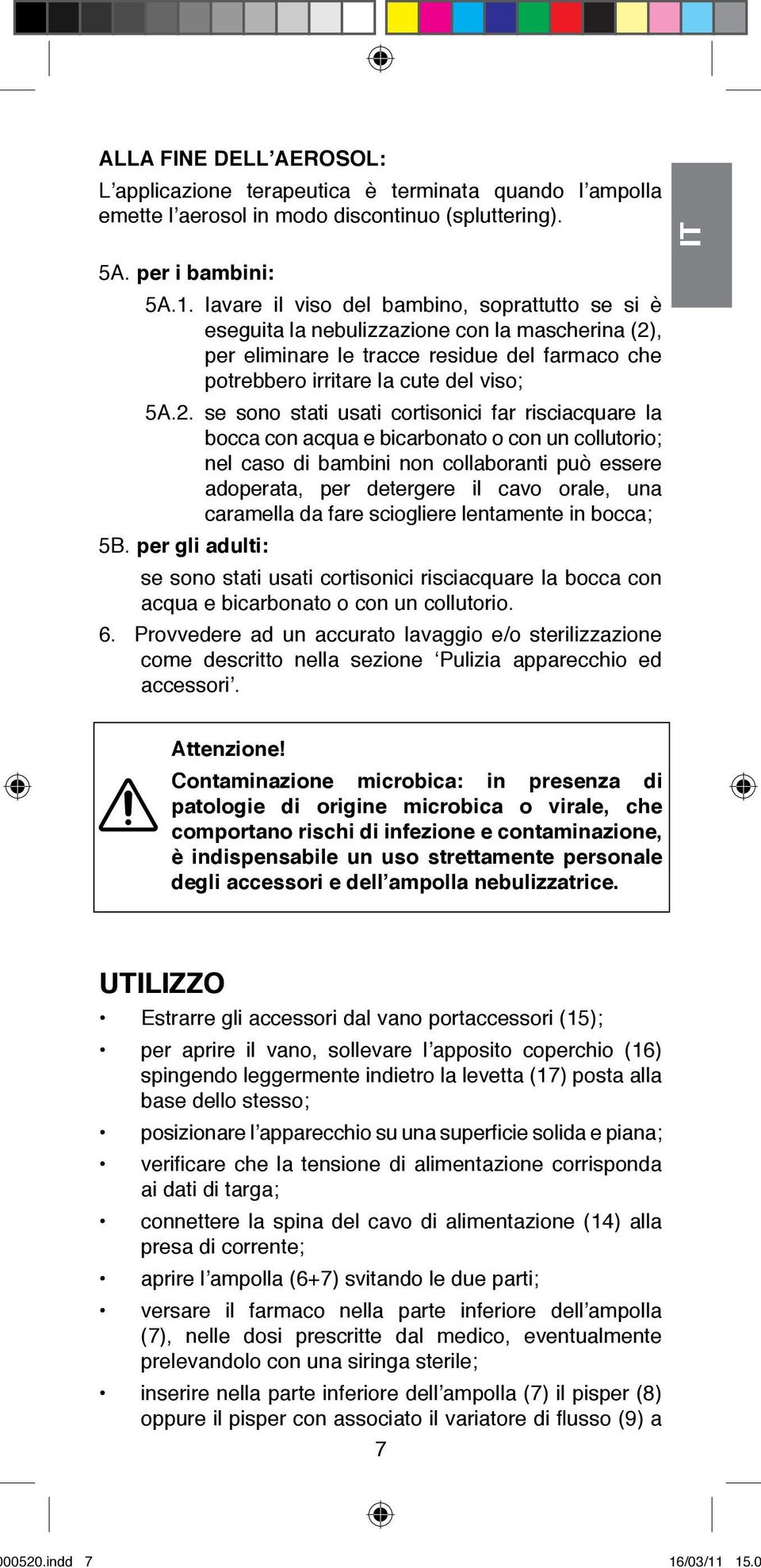 , per eliminare le tracce residue del farmaco che potrebbero irritare la cute del viso; 5A.2.