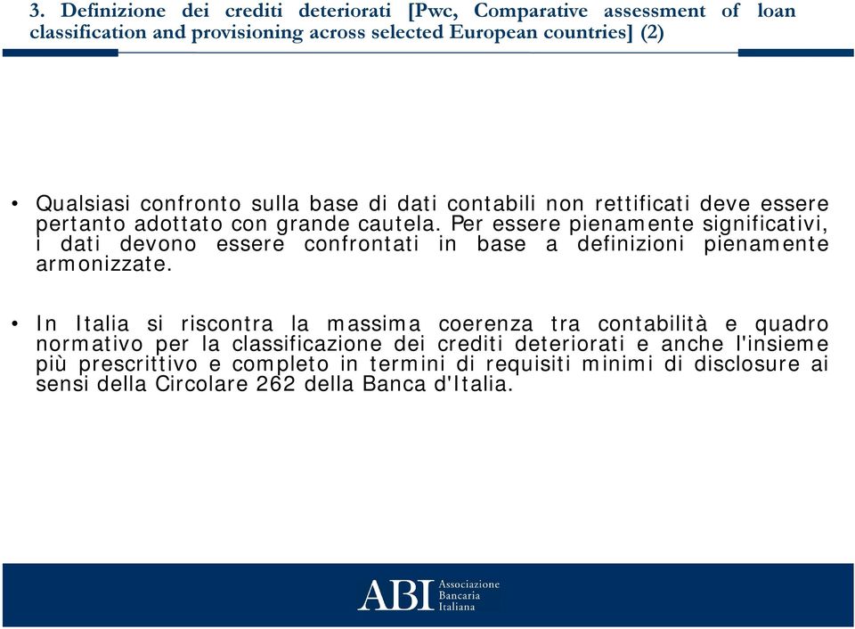 Per essere pienamente significativi, i dati devono essere confrontati in base a definizioni pienamente armonizzate.