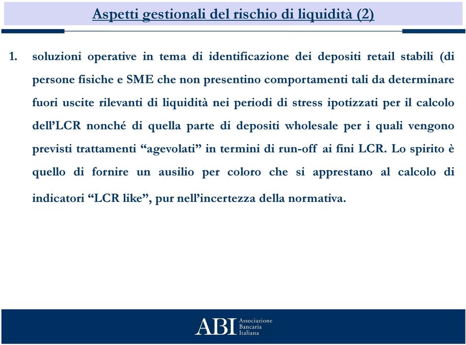 comportamentitalidadeterminare fuori uscite rilevanti di liquidità nei periodi di stress ipotizzati per il calcolo dell LCR nonché di quella