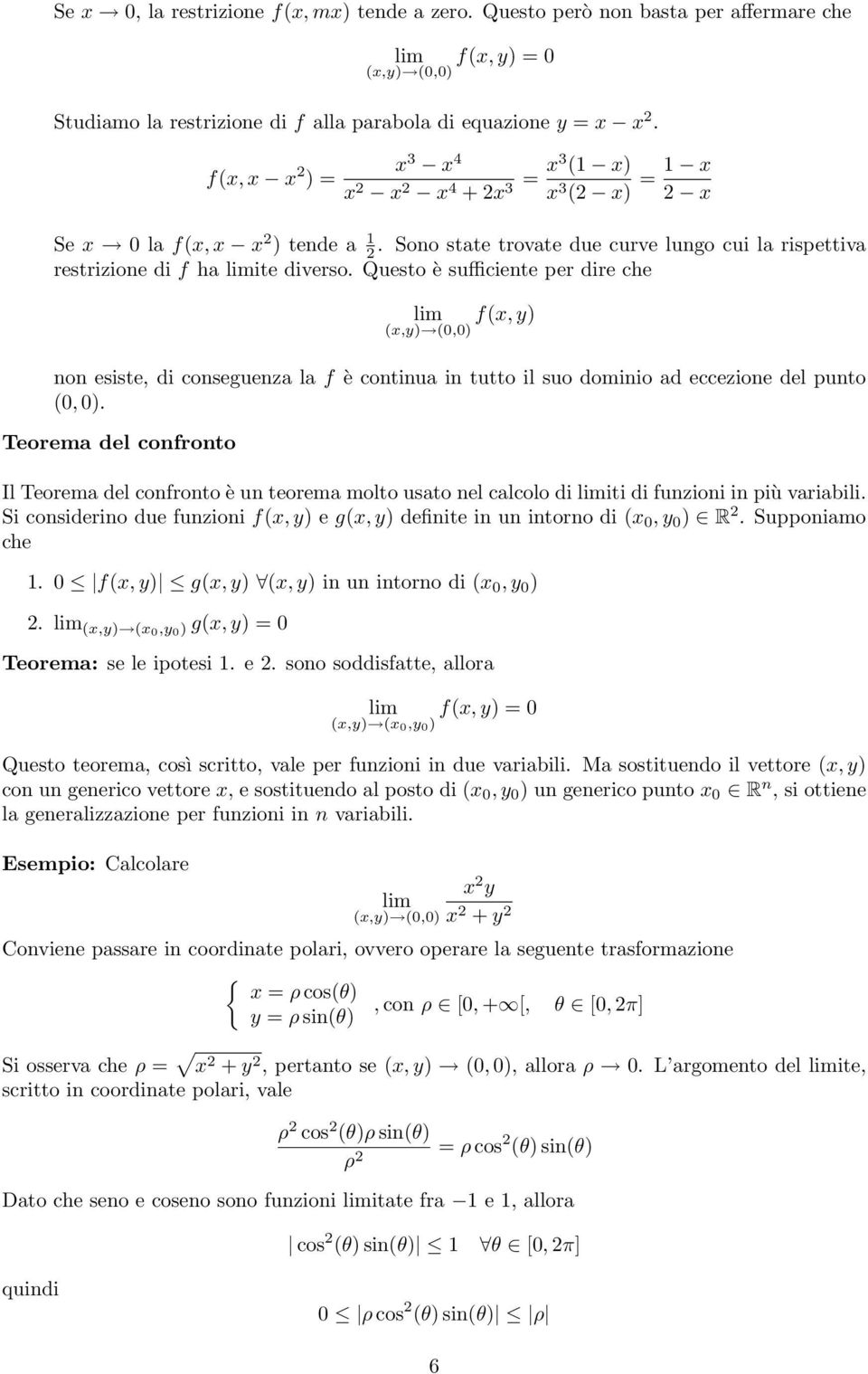 Questo è sufficiente per dire che f(x, y) non esiste, di conseguenza la f è continua in tutto il suo dominio ad eccezione del punto (0, 0).