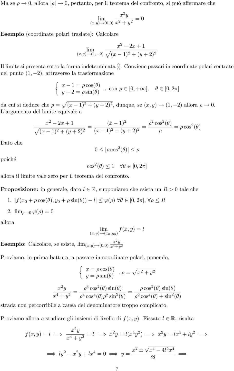 Conviene passari in coordinate polari centrate nel punto (1, 2), attraverso la trasformazione x 1 = ρ cos(θ), con ρ [0, + [, θ [0, 2π] y + 2 = ρ sin(θ) da cui si deduce che ρ = (x 1) 2 + (y + 2) 2,