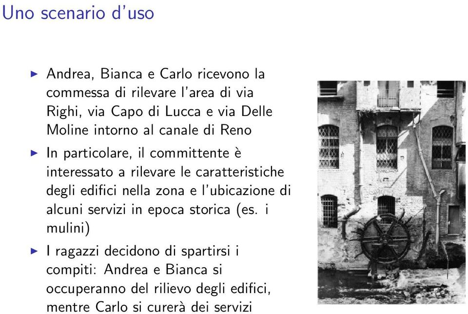 caratteristiche degli edifici nella zona e l ubicazione di alcuni servizi in epoca storica (es.