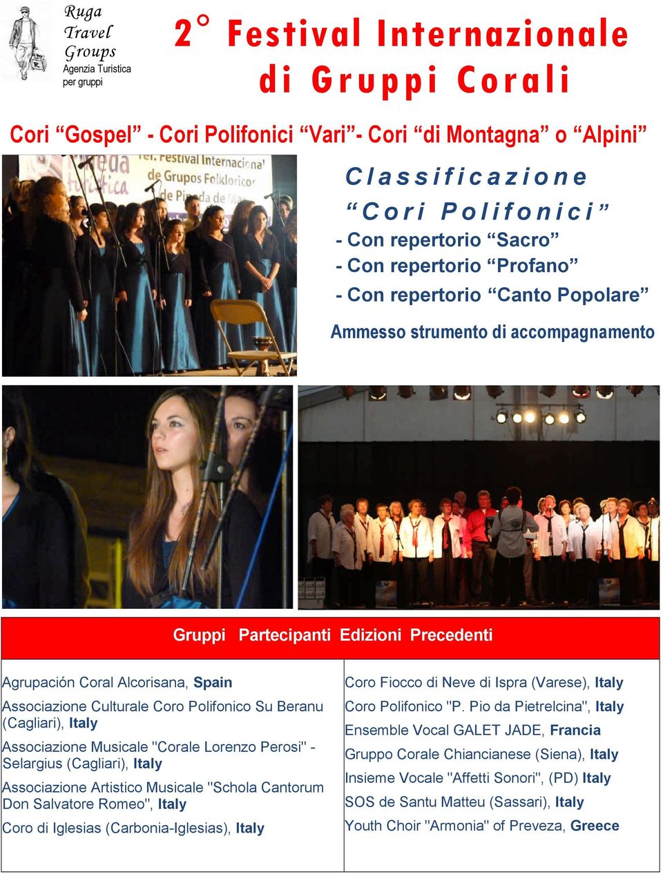 Alcorisana, Spain Associazione Culturale Coro Polifonico Su Beranu (Cagliari), Italy Associazione Musicale "Corale Lorenzo Perosi" - Selargius (Cagliari), Italy Associazione Artistico Musicale