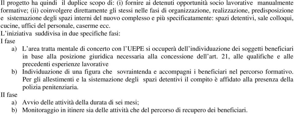 L iniziativa suddivisa in due specifiche fasi: I fase a) L area tratta mentale di concerto con l UEPE si occuperà dell individuazione dei soggetti beneficiari in base alla posizione giuridica