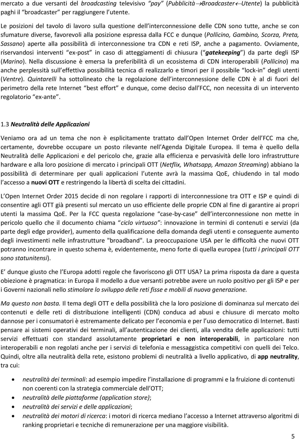 Gambino, Scorza, Preta, Sassano) aperte alla possibilità di interconnessione tra CDN e reti ISP, anche a pagamento.