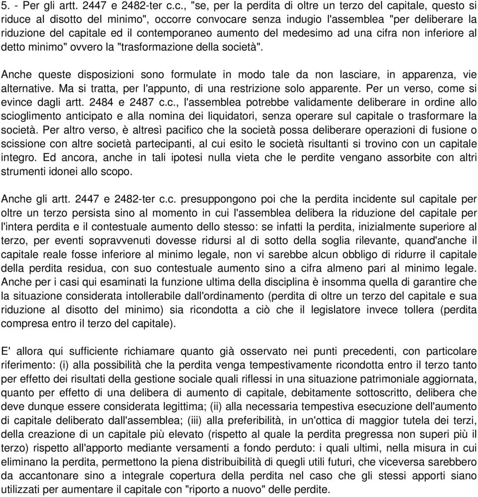 contemporaneo aumento del medesimo ad una cifra non inferiore al detto minimo" ovvero la "trasformazione della società".