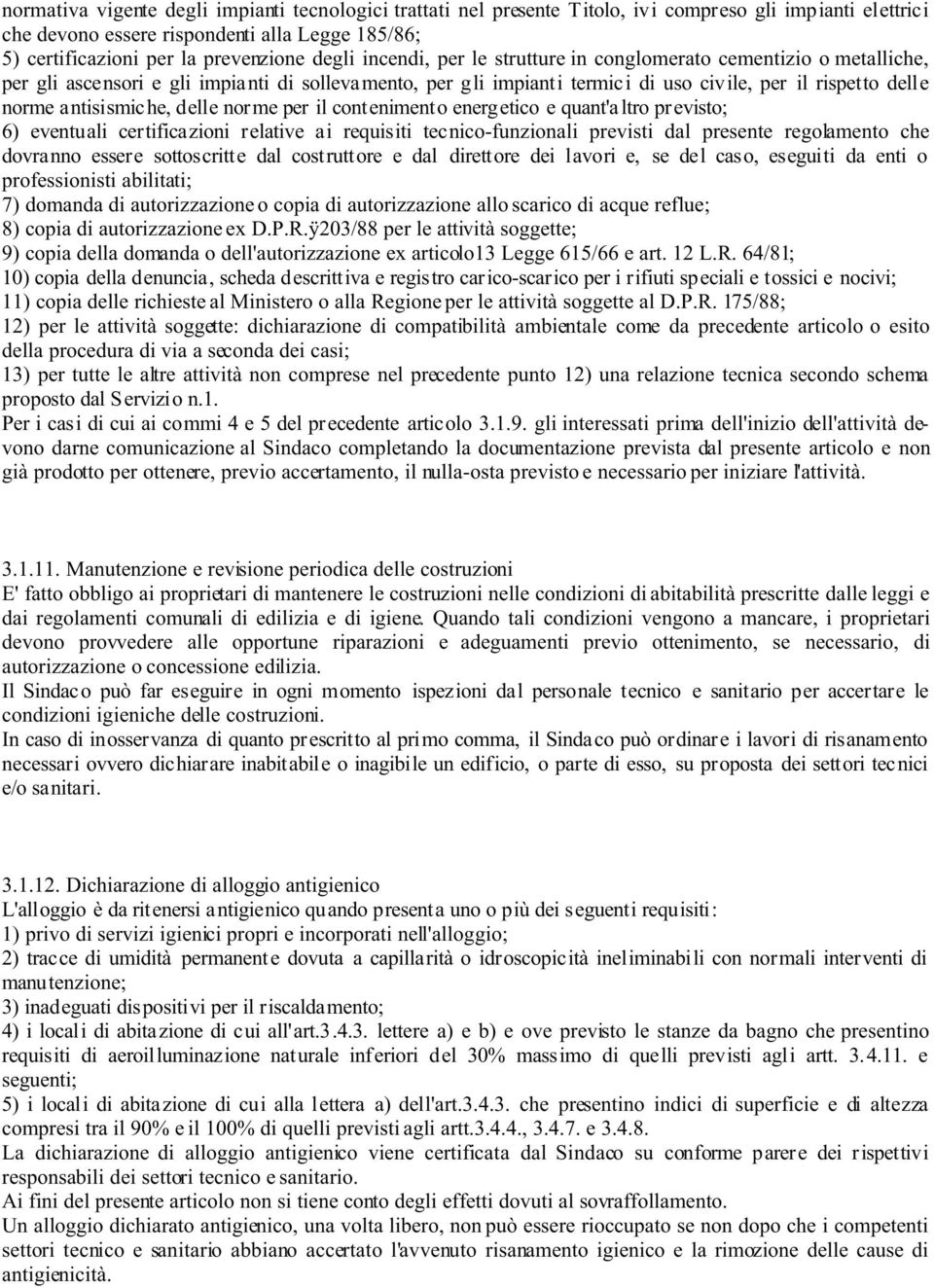 antisismiche, delle norme per il conteniment o energetico e quant'a ltro pr evisto; 6) eventuali certificazioni relative ai requisiti tecnico-funzionali previsti dal presente regolamento che dovranno