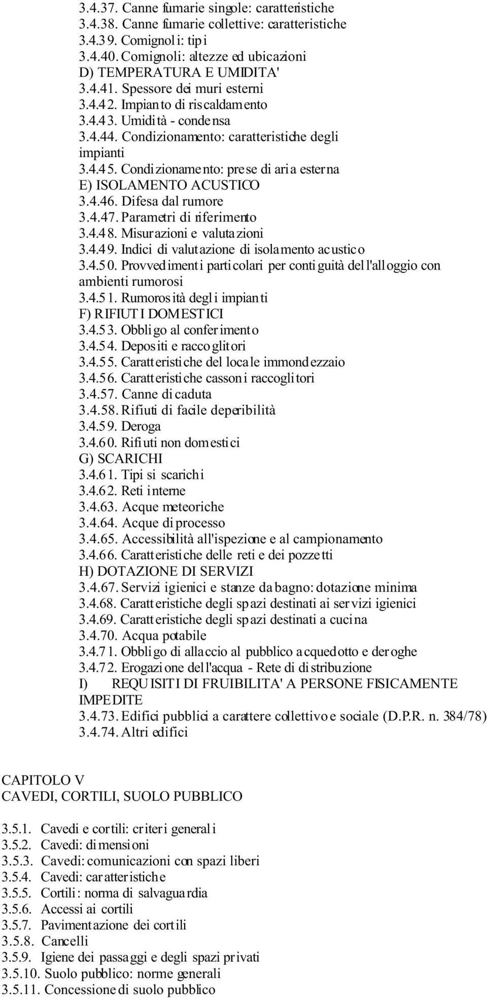 Condizioname nto: prese di aria esterna E) ISOLAMENTO ACUSTICO 3.4.46. Difesa dal rumore 3.4.47. Parametri di riferimento 3.4.48. Misurazioni e valutazioni 3.4.49.