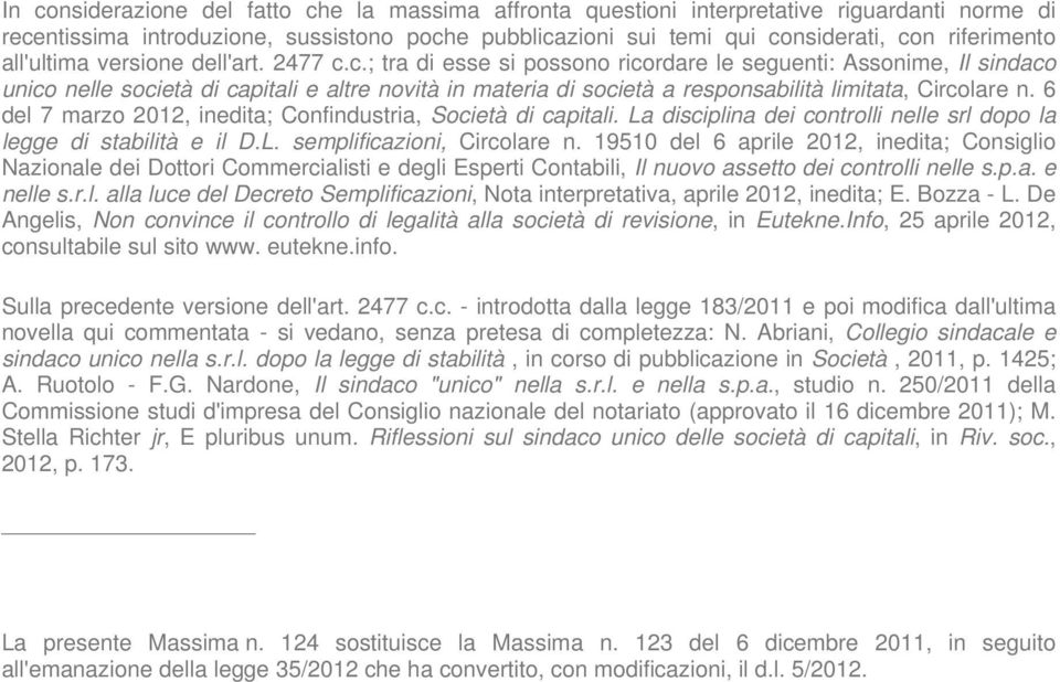 c.; tra di esse si possono ricordare le seguenti: Assonime, Il sindaco unico nelle società di capitali e altre novità in materia di società a responsabilità limitata, Circolare n.