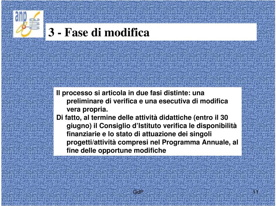 Di fatto, al termine delle attività didattiche (entro il 30 giugno) il Consiglio d Istituto