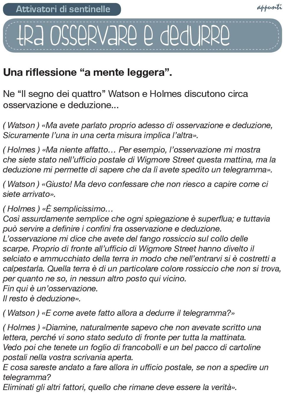 ( Holmes ) «Ma niente affatto Per esempio, l osservazione mi mostra che siete stato nell ufficio postale di Wigmore Street questa mattina, ma la deduzione mi permette di sapere che da lì avete