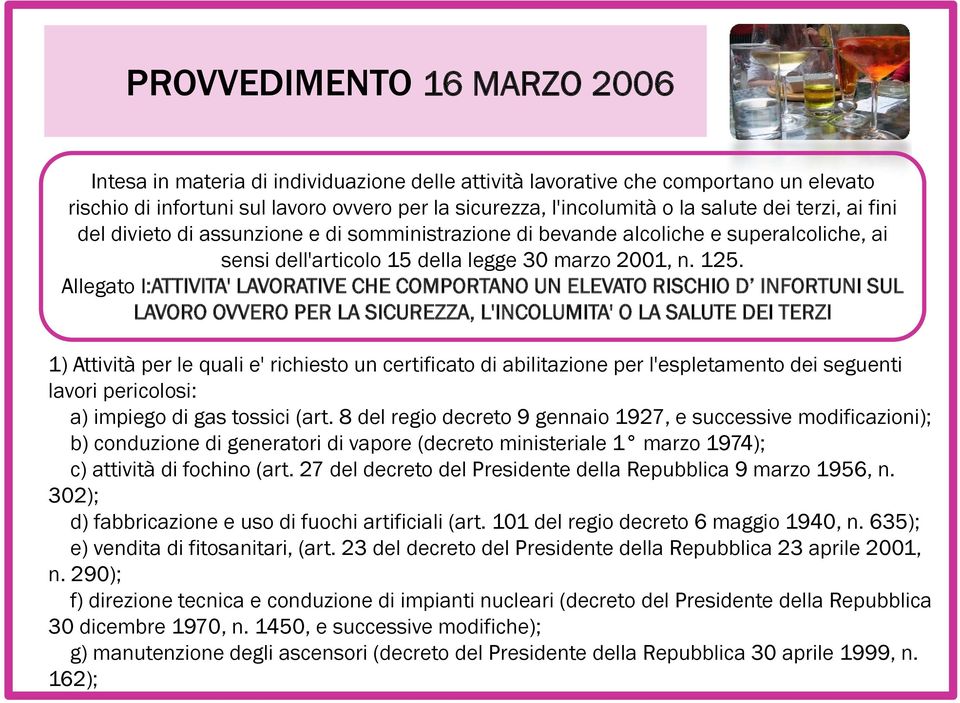 Allegato I:ATTIVITA' LAVORATIVE CHE COMPORTANO UN ELEVATO RISCHIO D INFORTUNI SUL LAVORO OVVERO PER LA SICUREZZA, L'INCOLUMITA' O LA SALUTE DEI TERZI 1) Attività per le quali e' richiesto un