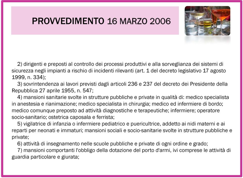 547; 4) mansioni sanitarie svolte in strutture pubbliche e private in qualità di: medico specialista in anestesia e rianimazione; medico specialista in chirurgia; medico ed infermiere di bordo;