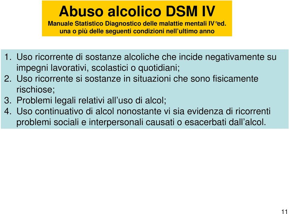 Uso ricorrente di sostanze alcoliche che incide negativamente su impegni lavorativi, scolastici o quotidiani; 2.