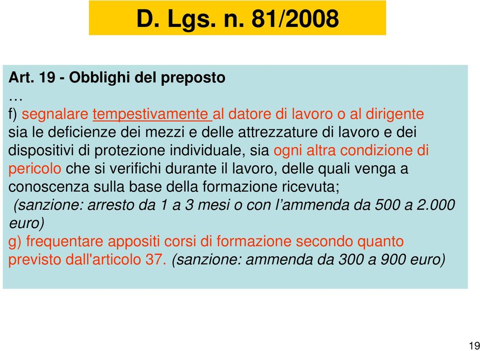 di lavoro e dei dispositivi di protezione individuale, sia ogni altra condizione di pericolo che si verifichi durante il lavoro, delle