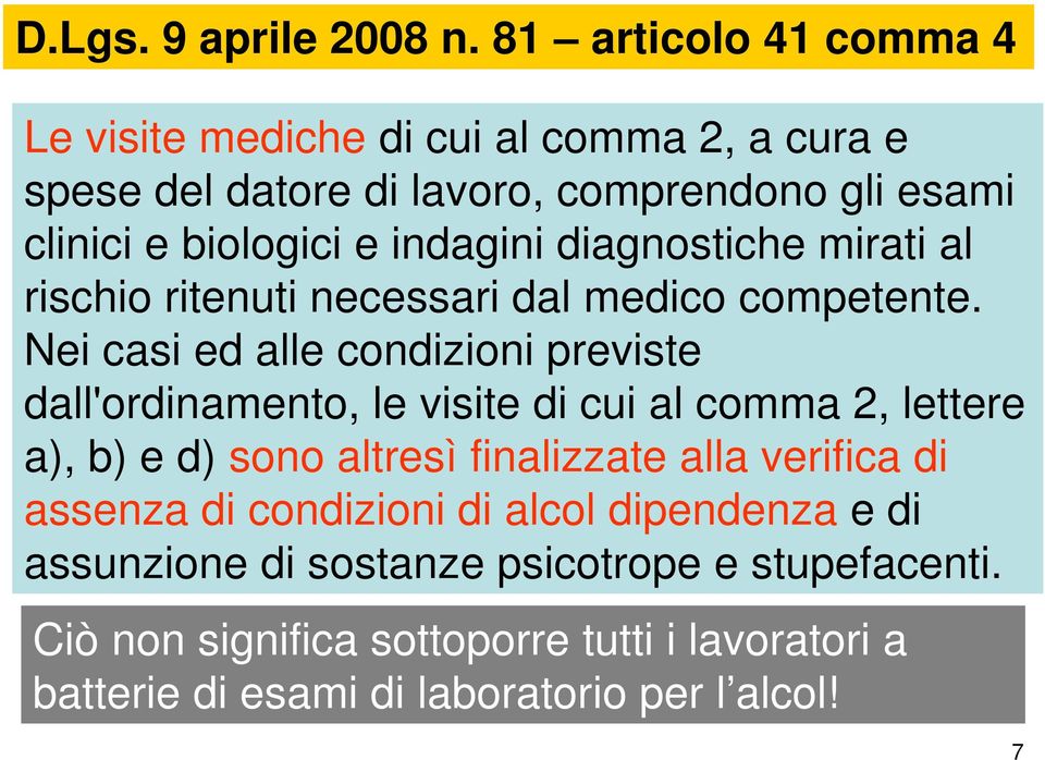 indagini diagnostiche mirati al rischio ritenuti necessari dal medico competente.