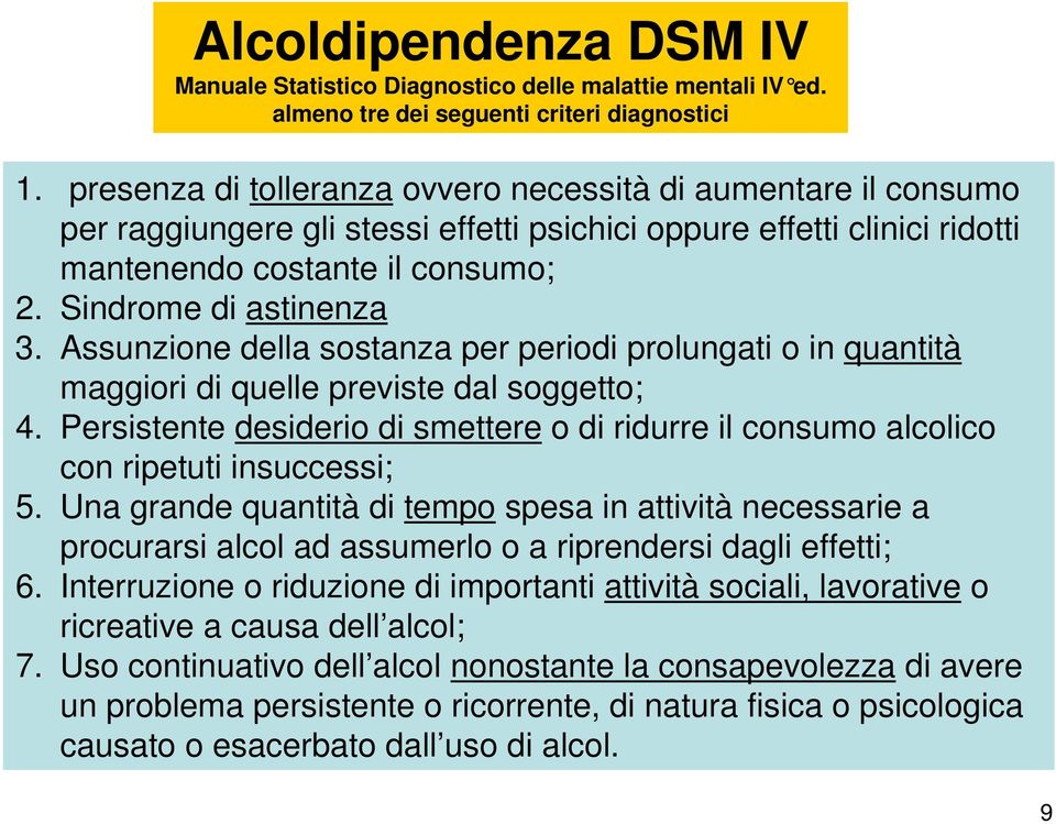 Assunzione della sostanza per periodi prolungati o in quantità maggiori di quelle previste dal soggetto; 4.