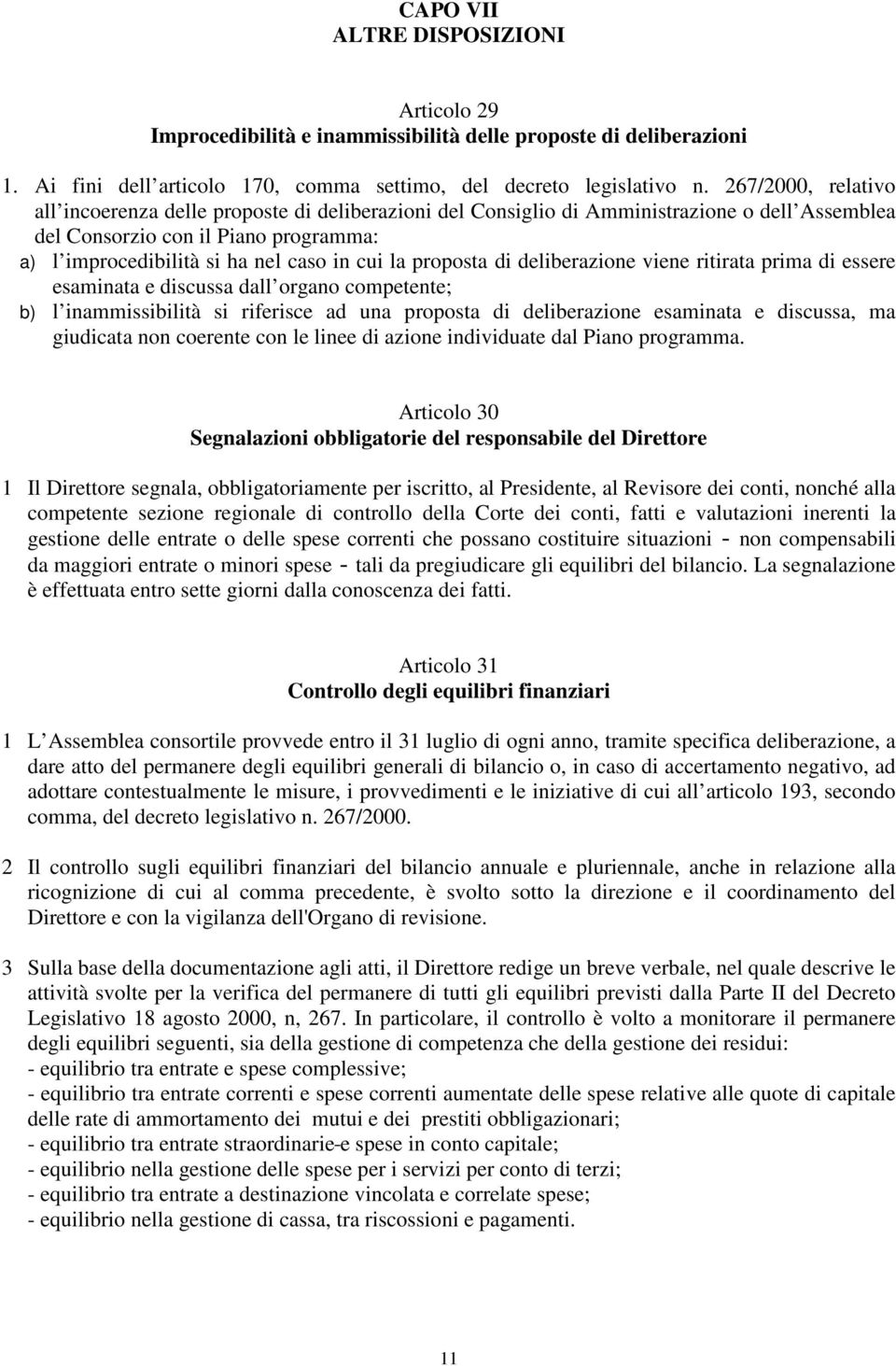 proposta di deliberazione viene ritirata prima di essere esaminata e discussa dall organo competente; b) l inammissibilità si riferisce ad una proposta di deliberazione esaminata e discussa, ma