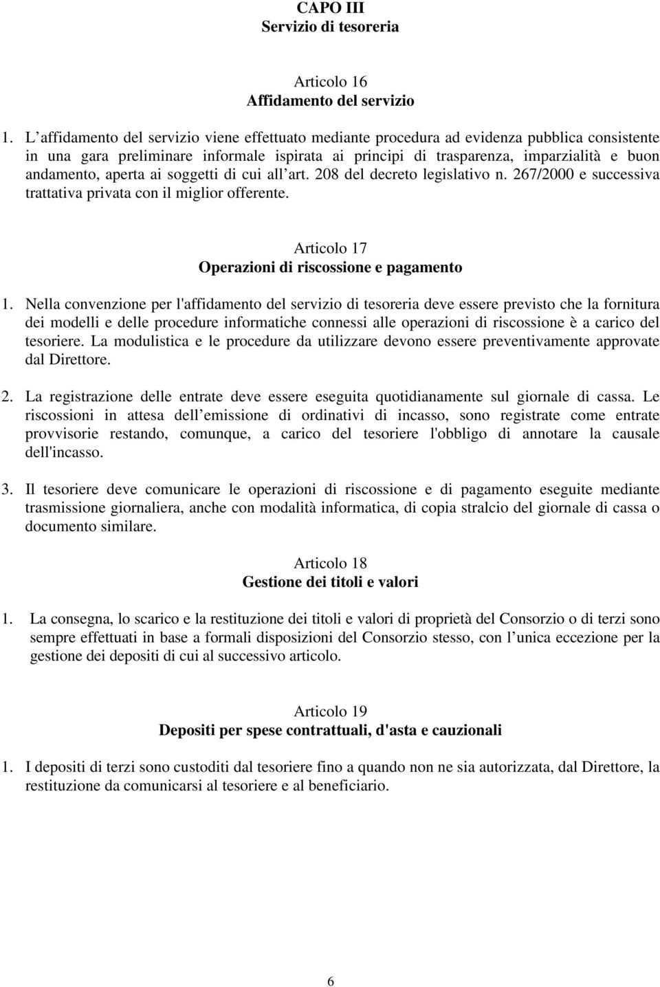 aperta ai soggetti di cui all art. 208 del decreto legislativo n. 267/2000 e successiva trattativa privata con il miglior offerente. Articolo 17 Operazioni di riscossione e pagamento 1.