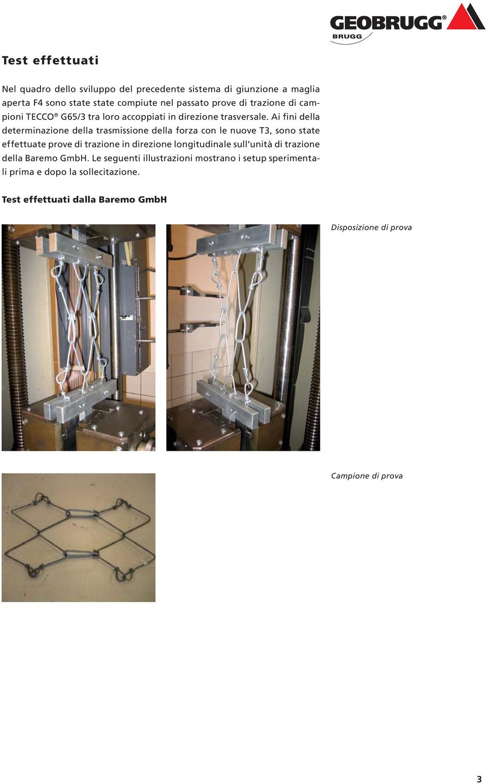 Ai fini della determinazione della trasmissione della forza con le nuove T3, sono state effettuate prove di trazione in direzione