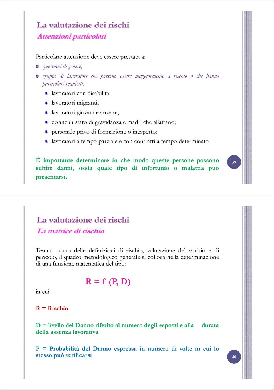 determinato. Èimportante determinare in che modo queste persone possono 39 subire danni, ossia quale tipo di infortunio o malattia può presentarsi.