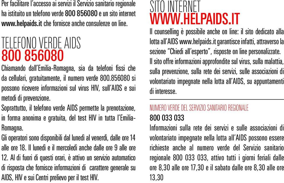 856080 si possono ricevere informazioni sul virus HIV, sull AIDS e sui metodi di prevenzione.