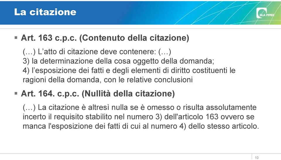 conclusioni Art. 164. c.p.c. (Nullità della citazione) ( ) La citazione è altresì nulla se è omesso o risulta assolutamente incerto il