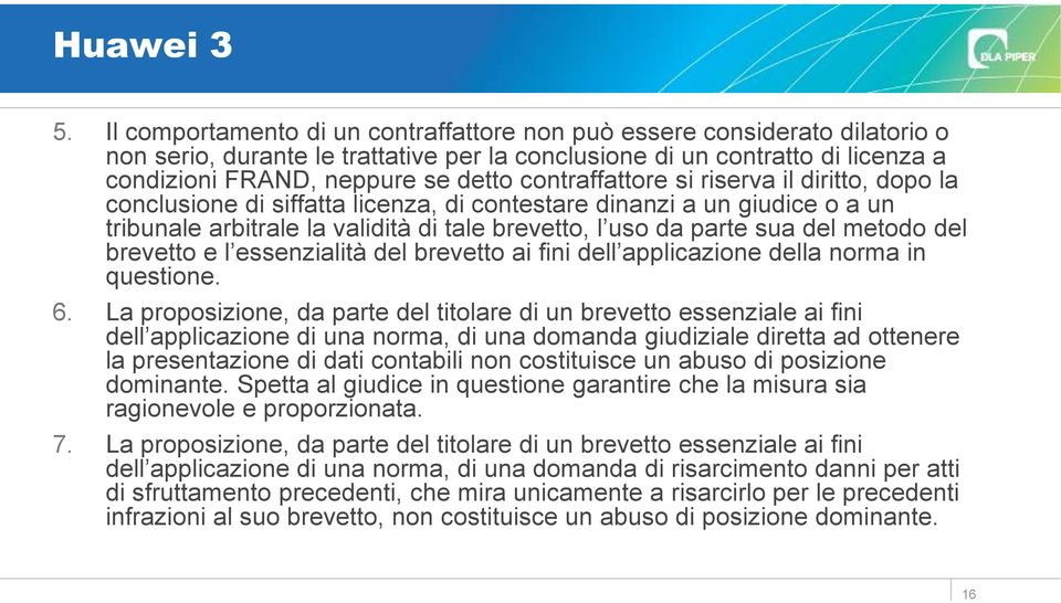 contraffattore si riserva il diritto, dopo la conclusione di siffatta licenza, di contestare dinanzi a un giudice o a un tribunale arbitrale la validità di tale brevetto, l uso da parte sua del