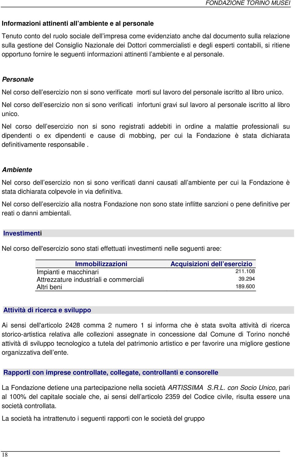 Personale Nel corso dell esercizio non si sono verificate morti sul lavoro del personale iscritto al libro unico.