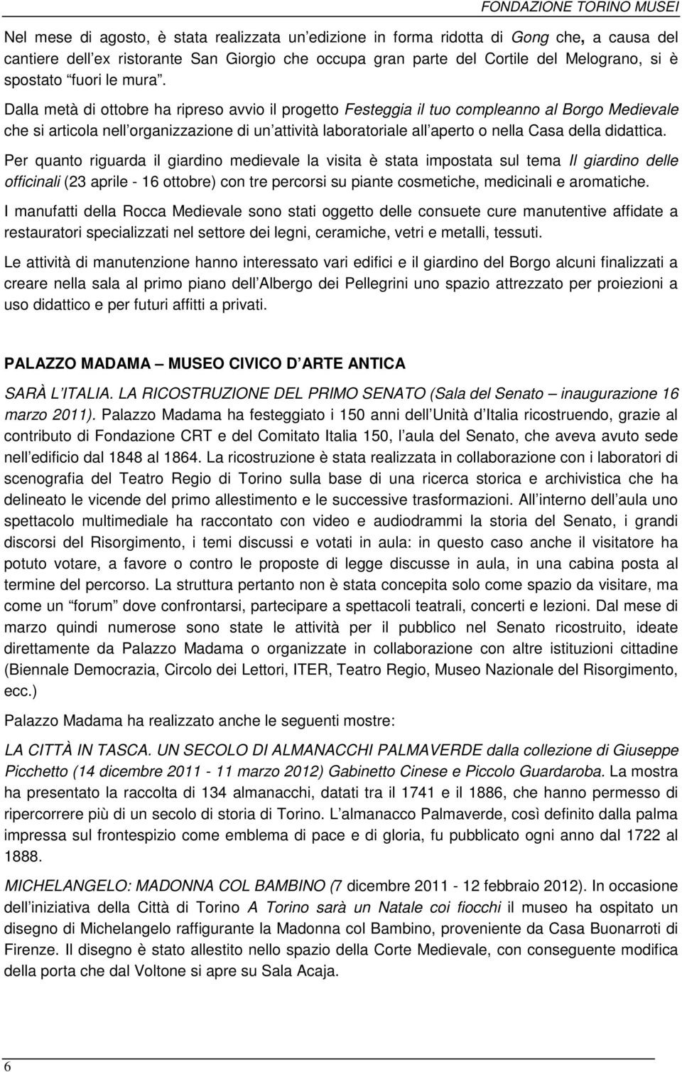 Dalla metà di ottobre ha ripreso avvio il progetto Festeggia il tuo compleanno al Borgo Medievale che si articola nell organizzazione di un attività laboratoriale all aperto o nella Casa della