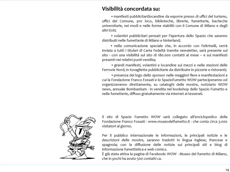 comunicazione speciale che, in accordo con Feltrinelli, verrà inviata a tutti i titolari di Carta Fedeltà tramite newsletter, sarà presente sul sito - con una visibilità sul sito di 180.