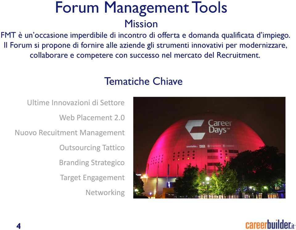 Il Forum si propone di fornire alle aziende gli strumenti innovativi per modernizzare, collaborare e