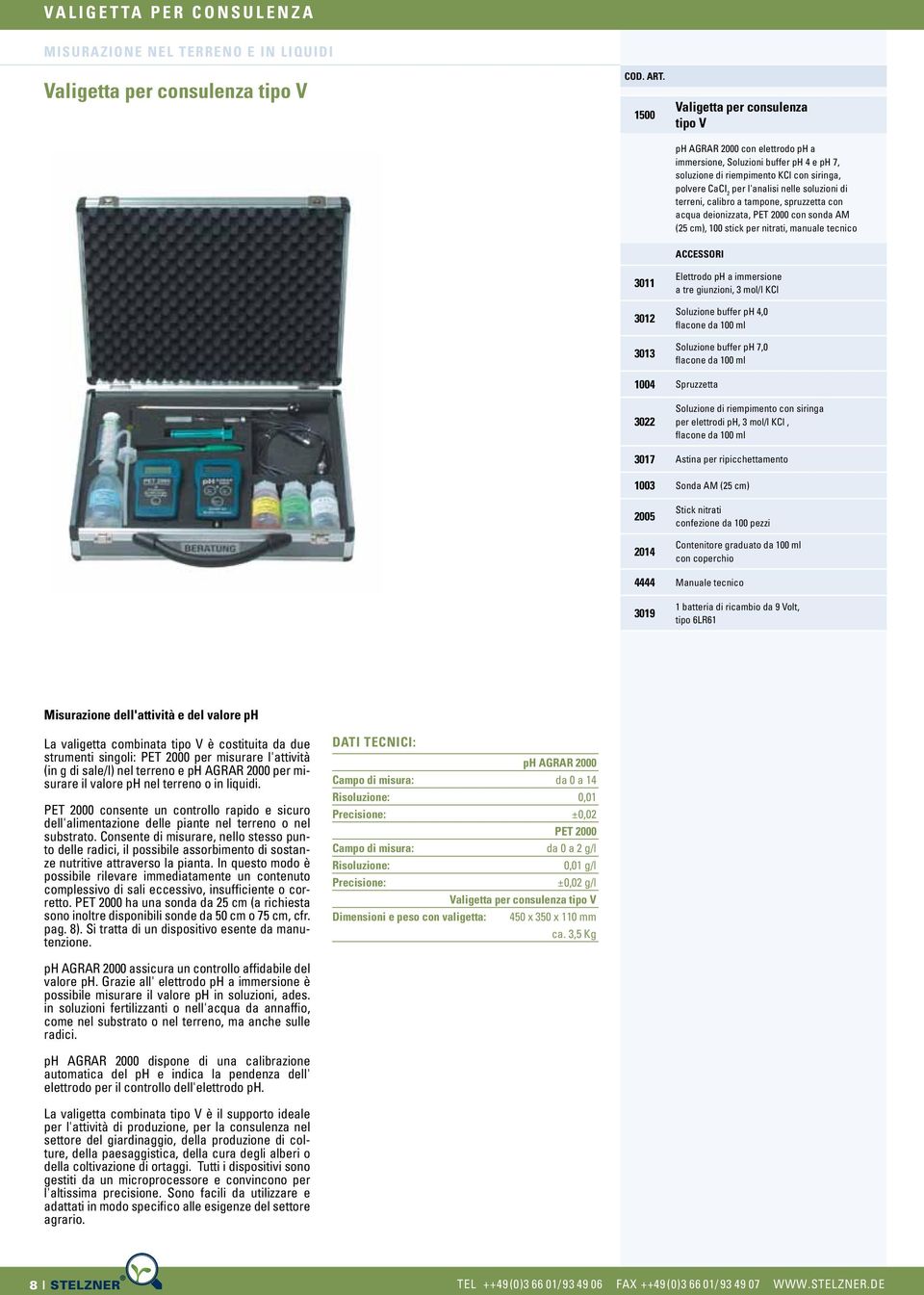 per nitrati, manuale tecnico 3011 3012 3013 Elettrodo ph a immersione a tre giunzioni, 3 mol/l KCl Soluzione buffer ph 4,0 Soluzione buffer ph 7,0 1004 Spruzzetta 3022 Soluzione di riempimento con