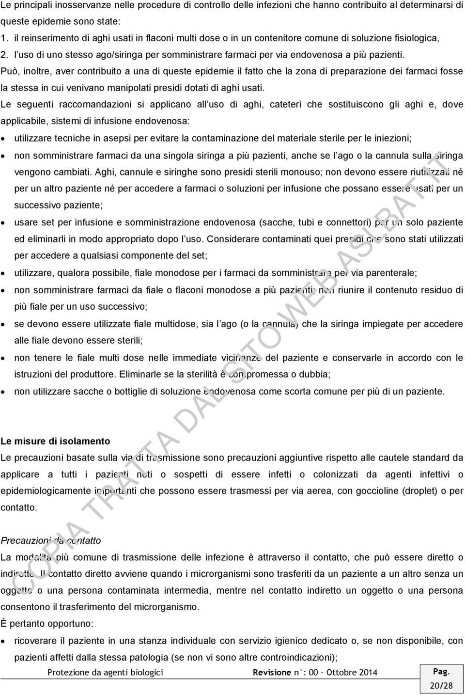 l uso di uno stesso ago/siringa per somministrare farmaci per via endovenosa a più pazienti.