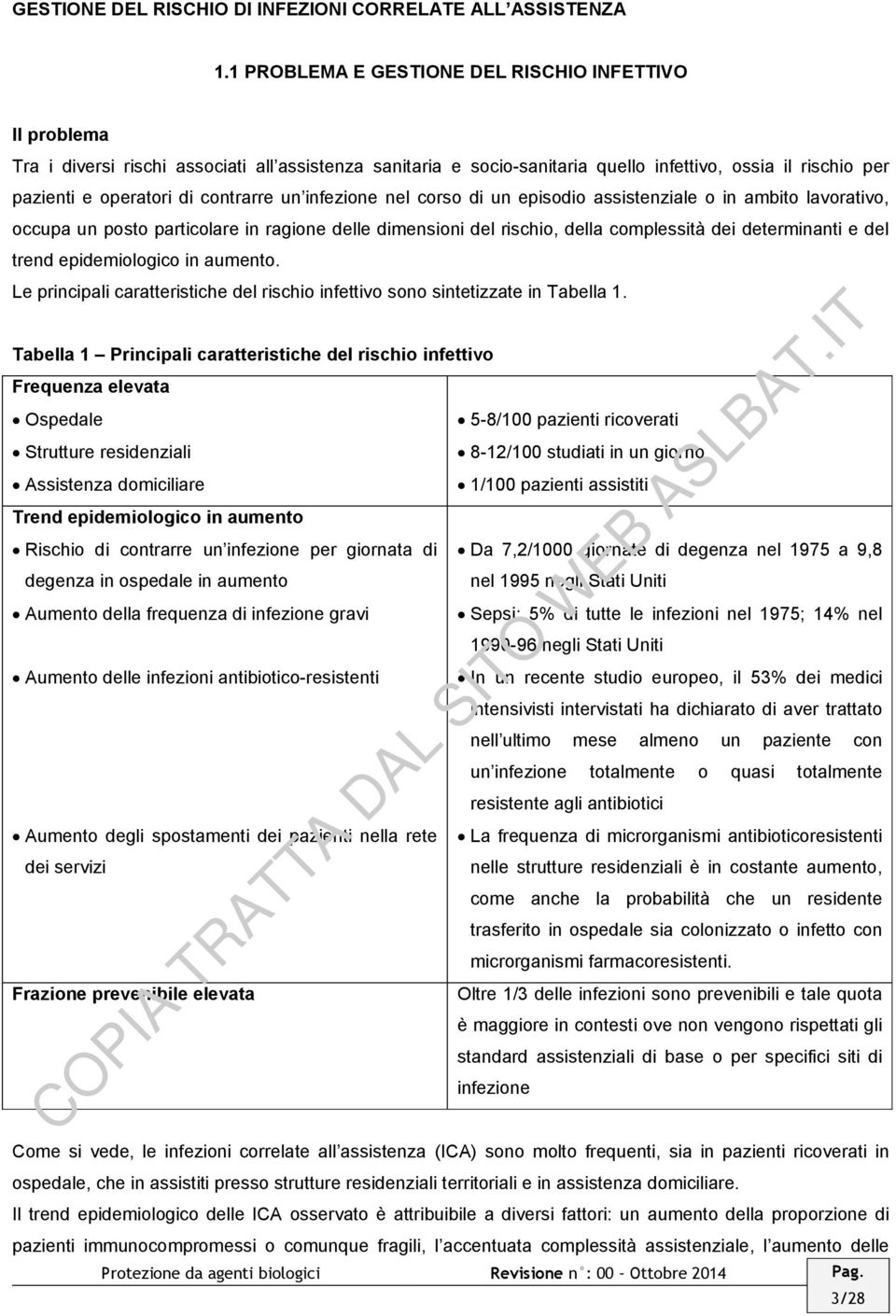 contrarre un infezione nel corso di un episodio assistenziale o in ambito lavorativo, occupa un posto particolare in ragione delle dimensioni del rischio, della complessità dei determinanti e del