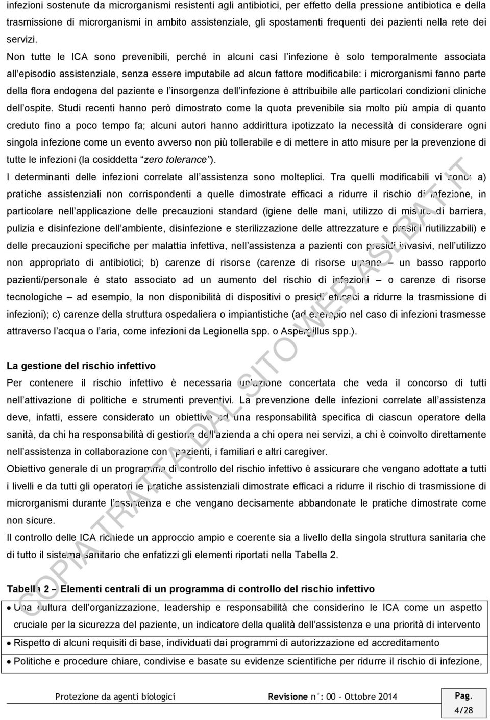 Non tutte le ICA sono prevenibili, perché in alcuni casi l infezione è solo temporalmente associata all episodio assistenziale, senza essere imputabile ad alcun fattore modificabile: i microrganismi