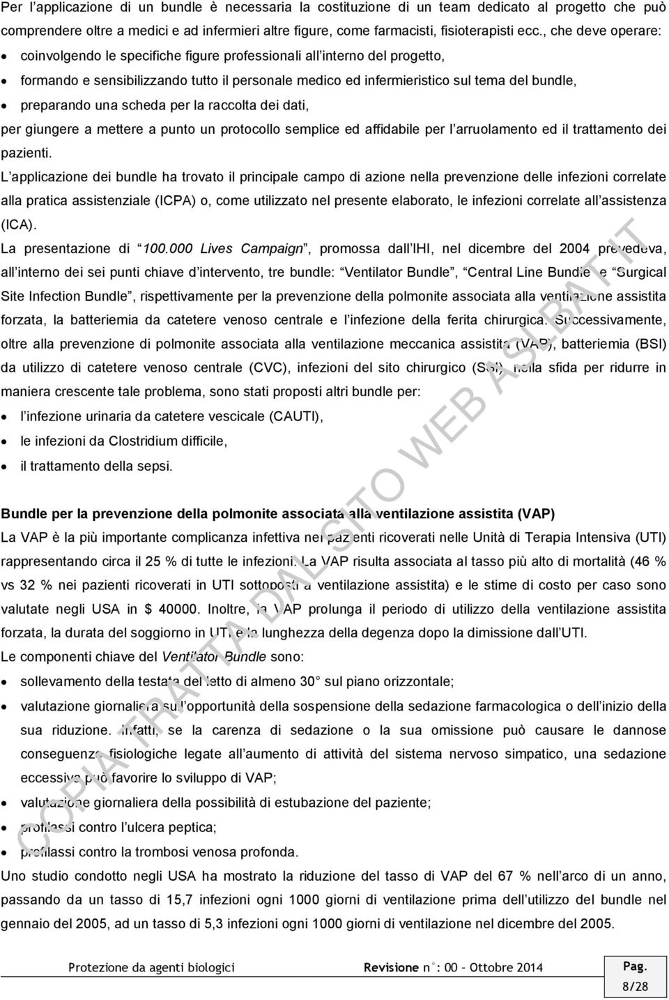 una scheda per la raccolta dei dati, per giungere a mettere a punto un protocollo semplice ed affidabile per l arruolamento ed il trattamento dei pazienti.