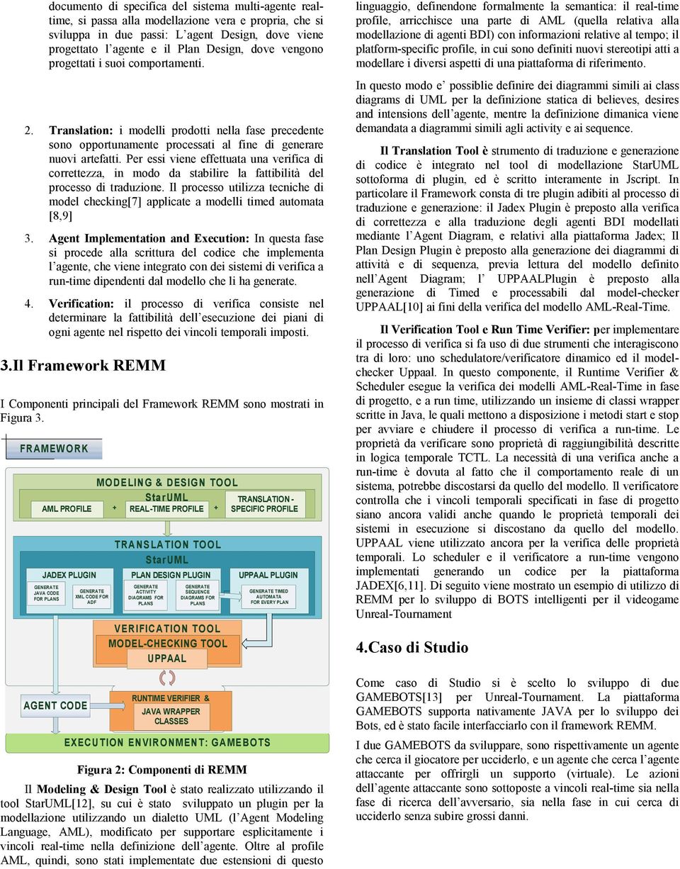 Per essi viene effettuata una verifica di correttezza, in modo da stabilire la fattibilità del processo di traduzione.