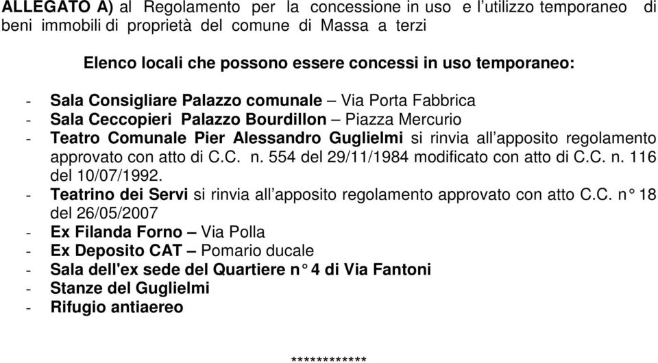 regolamento approvato con atto di C.C. n. 554 del 29/11/1984 modificato con atto di C.C. n. 116 del 10/07/1992. - Teatrino dei Servi si rinvia all apposito regolamento approvato con atto C.