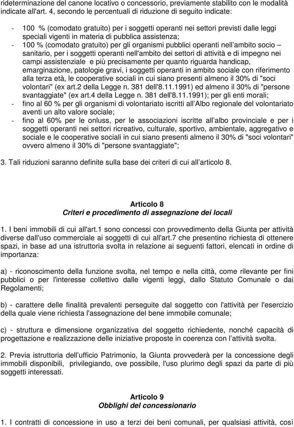 100 % (comodato gratuito) per gli organismi pubblici operanti nell ambito socio sanitario, per i soggetti operanti nell'ambito dei settori di attività e di impegno nei campi assistenziale e più