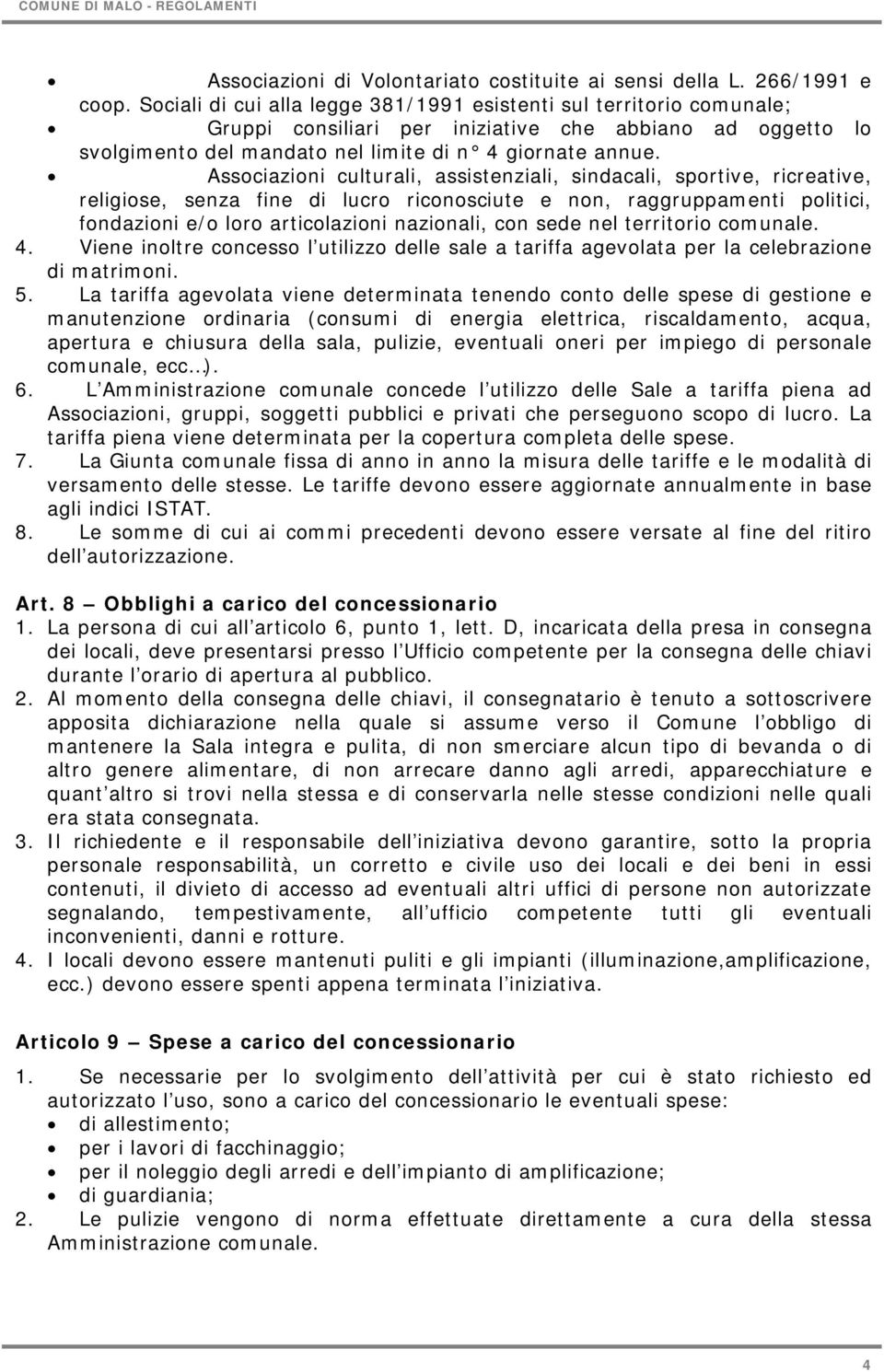 Associazioni culturali, assistenziali, sindacali, sportive, ricreative, religiose, senza fine di lucro riconosciute e non, raggruppamenti politici, fondazioni e/o loro articolazioni nazionali, con