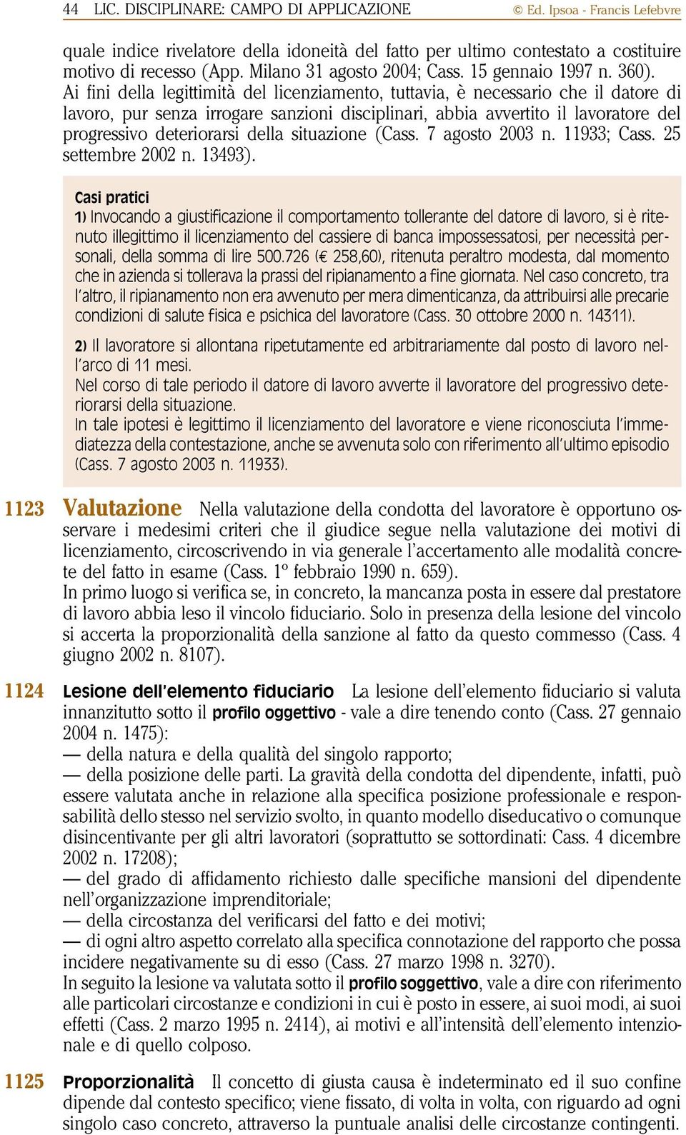 Ai fini della legittimità del licenziamento, tuttavia, è necessario che il datore di lavoro, pur senza irrogare sanzioni disciplinari, abbia avvertito il lavoratore del progressivo deteriorarsi della