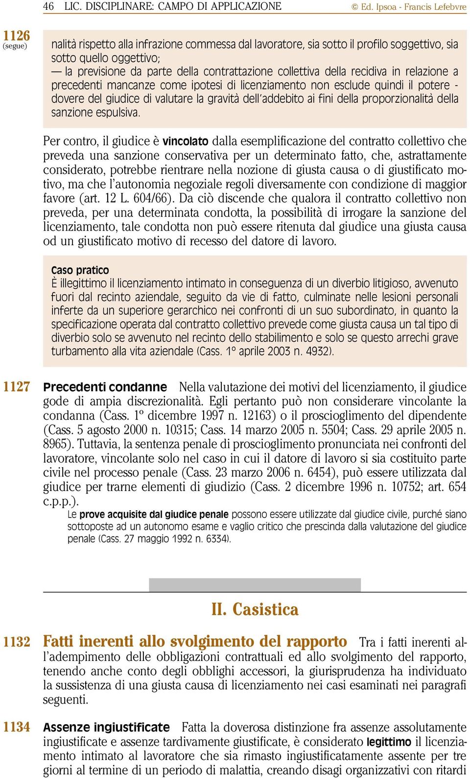 collettiva della recidiva in relazione a precedenti mancanze come ipotesi di licenziamento non esclude quindi il potere - dovere del giudice di valutare la gravità dell addebito ai fini della