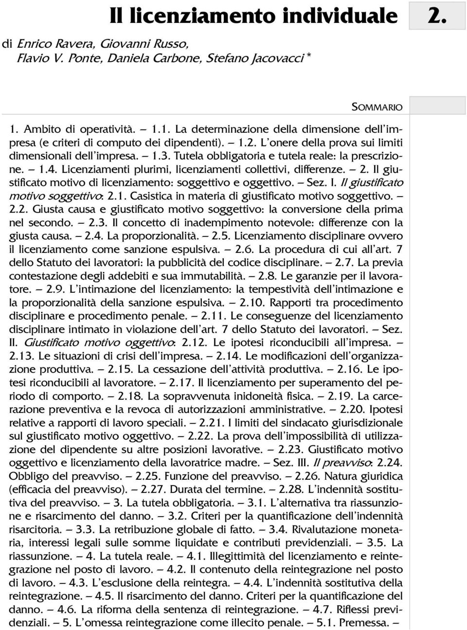 Tutela obbligatoria e tutela reale: la prescrizione. 1.4. Licenziamenti plurimi, licenziamenti collettivi, differenze. 2. Il giustificato motivo di licenziamento: soggettivo e oggettivo. Sez. I. Il giustificato motivo soggettivo: 2.