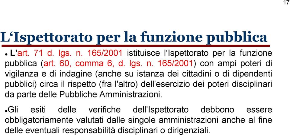 165/2001) con ampi poteri di vigilanza e di indagine (anche su istanza dei cittadini o di dipendenti pubblici) circa il rispetto (fra