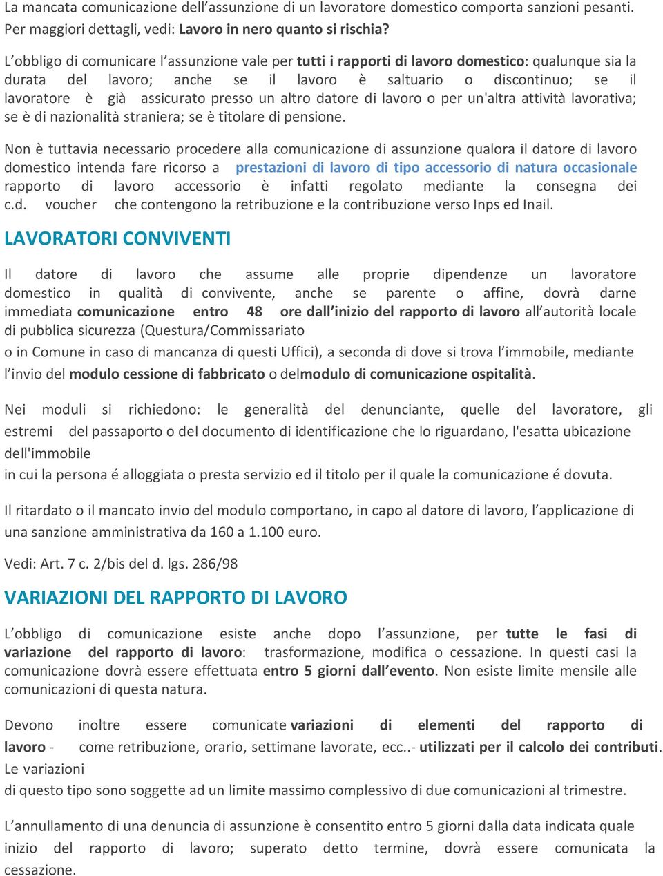 presso un altro datore di lavoro o per un'altra attività lavorativa; se è di nazionalità straniera; se è titolare di pensione.