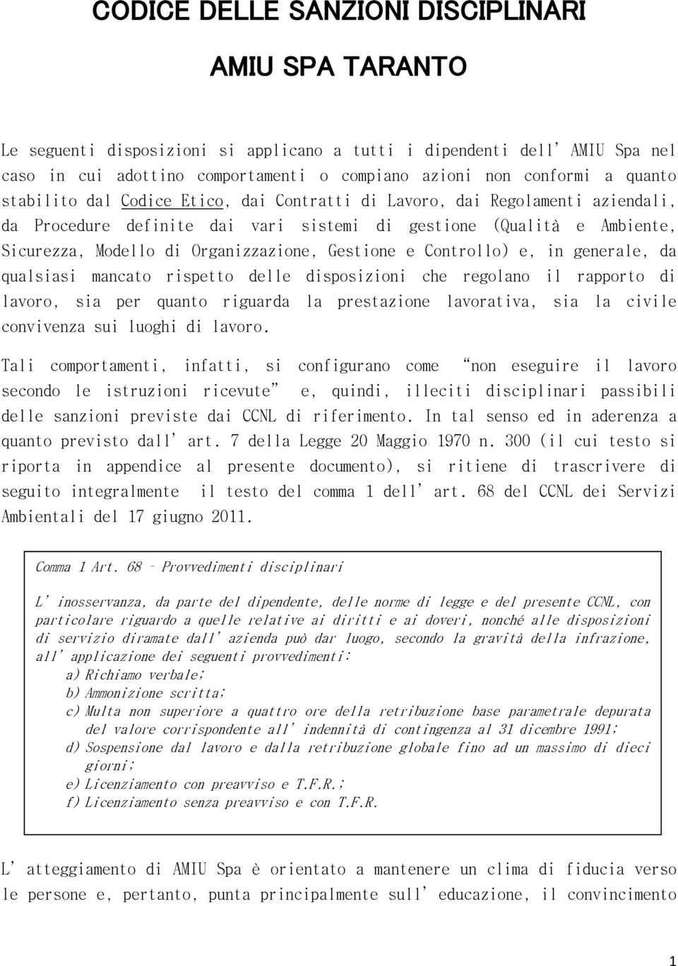 Gestione e Controllo) e, in generale, da qualsiasi mancato rispetto delle disposizioni che regolano il rapporto di lavoro, sia per quanto riguarda la prestazione lavorativa, sia la civile convivenza