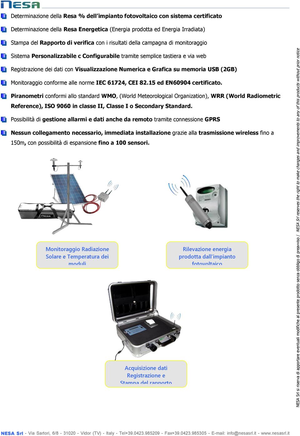 (2GB) Monitoraggio conforme alle norme IEC 61724, CEI 82.15 ed EN60904 certificato.