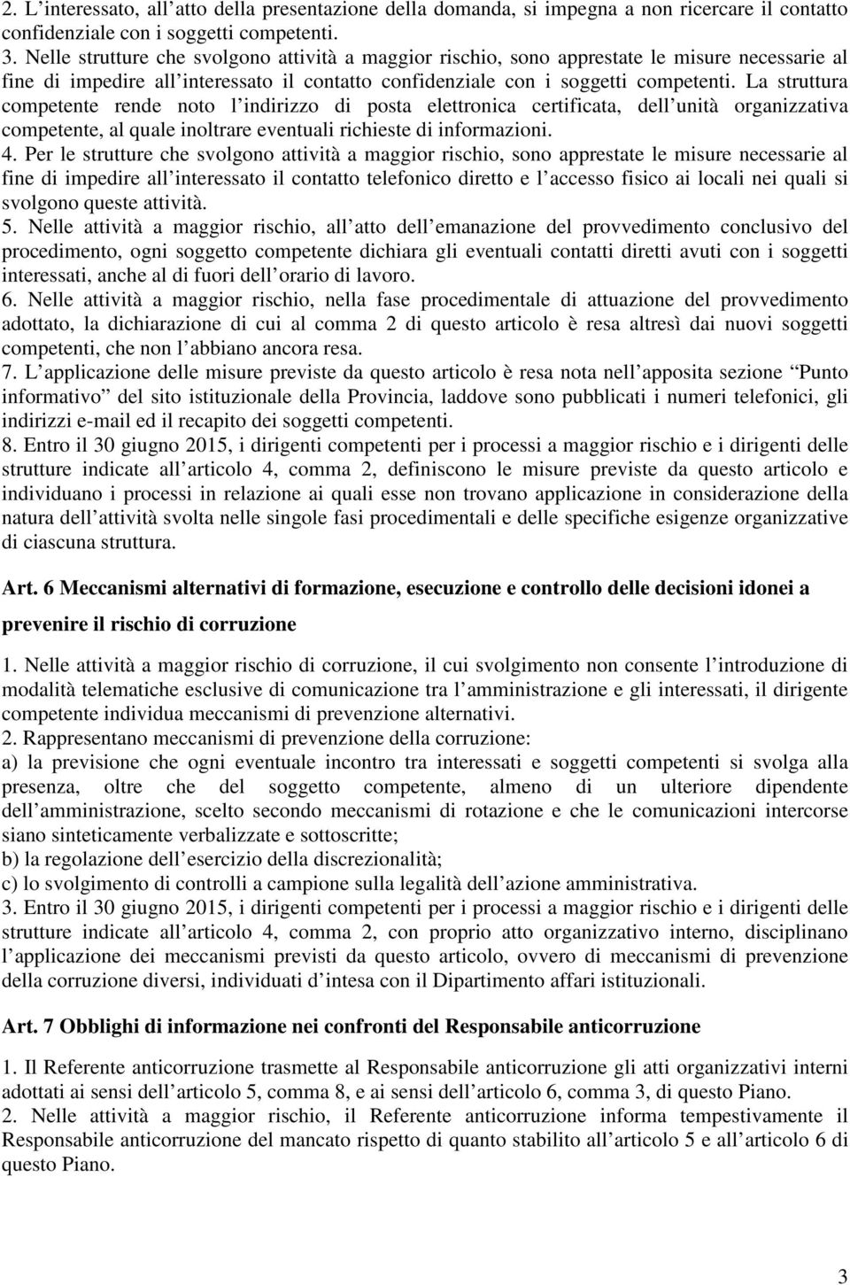 La struttura competente rende noto l indirizzo di posta elettronica certificata, dell unità organizzativa competente, al quale inoltrare eventuali richieste di informazioni. 4.