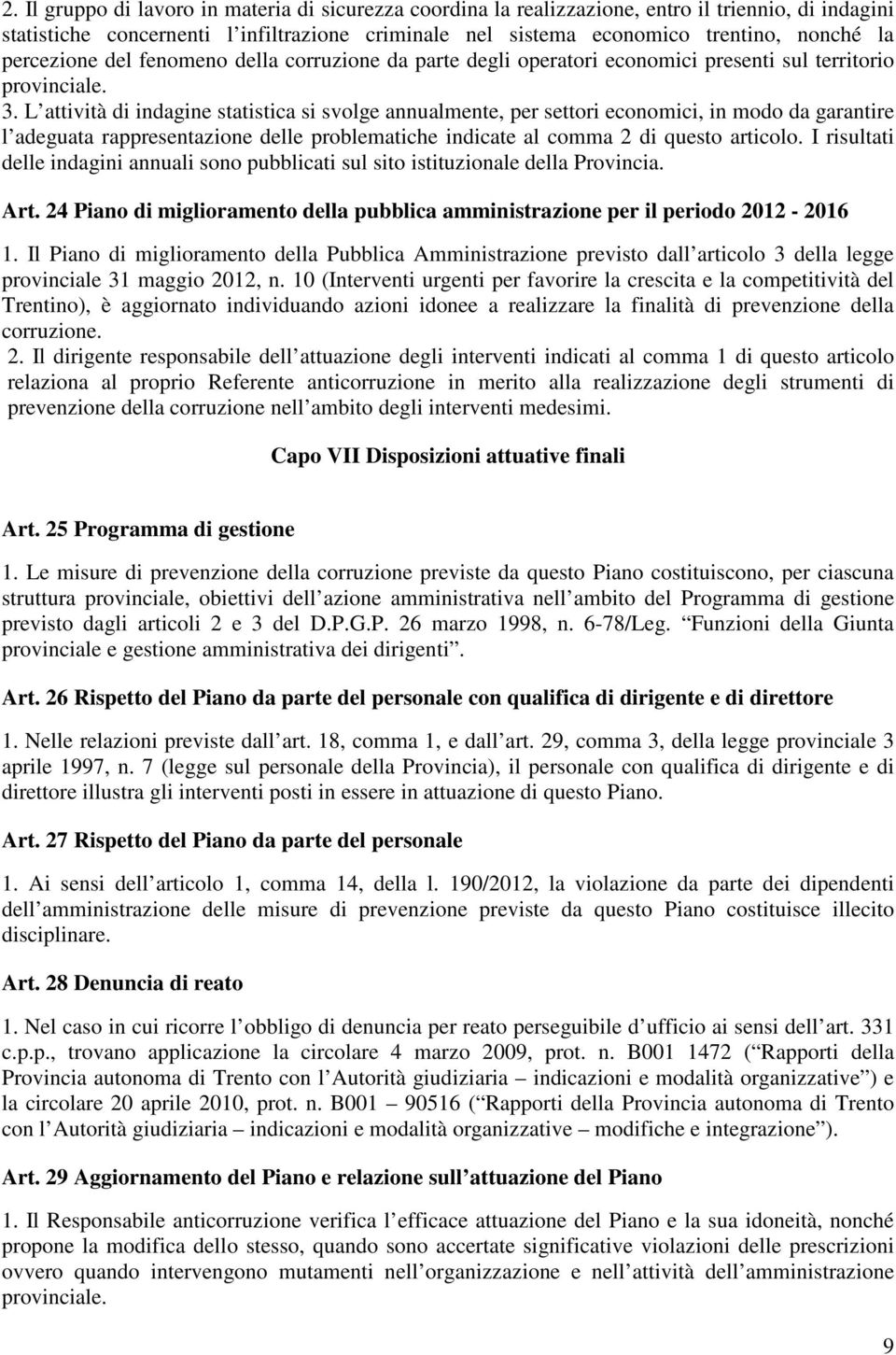 L attività di indagine statistica si svolge annualmente, per settori economici, in modo da garantire l adeguata rappresentazione delle problematiche indicate al comma 2 di questo articolo.